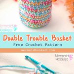 Double Trouble Basket  Free Crochet Pattern